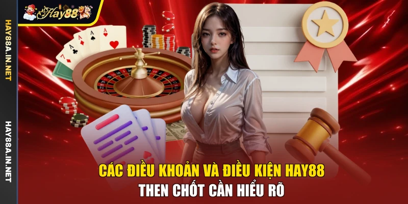 Các điều khoản và điều kiện Hay88 then chốt cần hiểu rõ