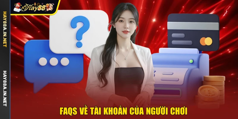 FAQs về tài khoản của người chơi