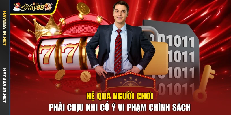 Hệ quả người chơi phải chịu khi cố ý vi phạm chính sách