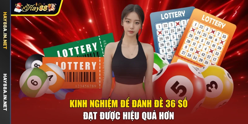 Kinh nghiệm để đánh đề 36 số đạt được hiệu quả hơn
