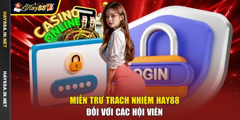 Miễn trừ trách nhiệm Hay88 đối với các hội viên
