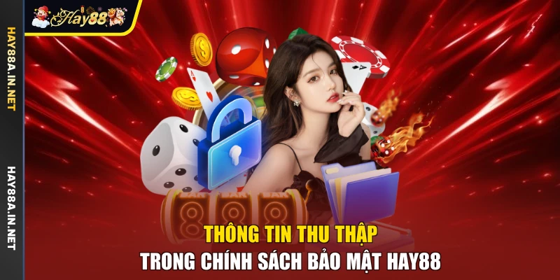 Thông tin thu thập trong chính sách bảo mật Hay88