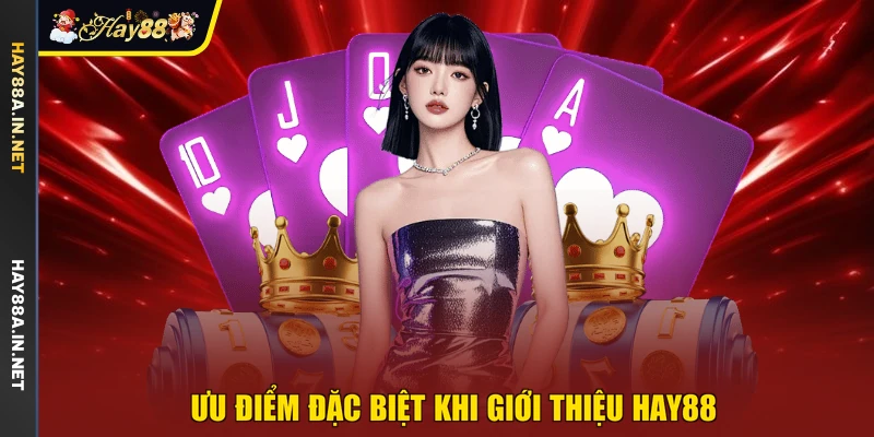 Ưu điểm đặc biệt khi giới thiệu Hay88